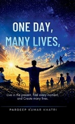 One Day, Many Lives - Live fully in the present-turn every ordinary day into something colorful, happy, and meaningful.