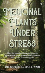 Medicinal Plants Under Stress - How Environment Shapes the Growth, Germination, and Chemistry of Phyllanthus amarus and Solanum 