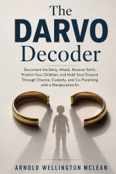 The DARVO Decoder - Document the Deny, Attack, Reverse Tactic, Protect Your Children, and Hold Your Ground Through Divorce, Cust