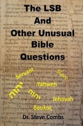 The LSB and Other Unusual Bible Questions - The Legacy Standard Bible and the Questions It Creates: Yahweh or Jehovah, Servant o