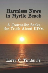 Harmless News in Myrtle Beach - A Journalist Seeks the Truth About UFOs