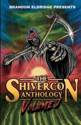 Brandon Eldridge Presents - The ShiverCon Anthology Volume 1