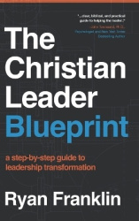 The Christian Leader Blueprint - A Step-by-Step Guide to Leadership Transformation