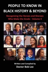People to Know in Black History & Beyond - Recognizing the Heroes and Sheroes Who Make the Grade - Volume 4