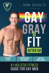 Gay, Gray, & Fit after 50 - Holistic Fitness Guide for Gay Men.