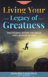 Living Your Legacy Of Greatness Volume One - Discovering Within the Image and Likeness of God