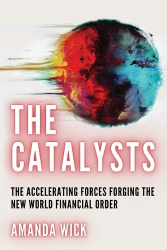 The Catalysts - The Accelerating Forces Forging the New World Financial Order