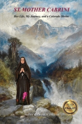 St. Mother Cabrini - Her Life, My Journey, and a Colorado Shrine - (Black & White Interior)
