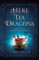 Here Tea Dragons - Stories of the Tea Princess Chronicles