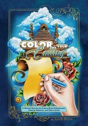 Color your Calling - A Christian Resource for Purpose-Driven Entrepreneurs: Coloring, Reflection, and Faith in Action