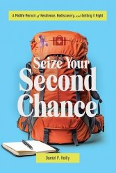 Seize Your Second Chance - A Midlife Memoir of Resilience, Rediscovery, and Getting It Right
