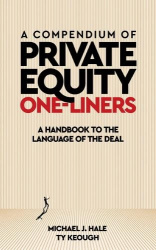 A Compendium of Private Equity One-Liners - A Handbook to the Language of the Deal