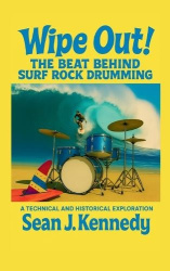Wipe Out! The Beat Behind Surf Rock Drumming A Technical and Historical Exploration of Surf Rock Drumming