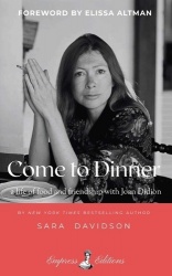 Come to Dinner - a life of food and friendship with Joan Didion