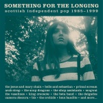 Something for the longing (3cd) : Scottish independent pop 1985 -1999