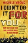 I Didn’t Do It For You - How the World Used and Abused a Small African Nation