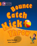 Bounce, Kick, Catch, Throw