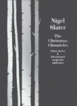 The Christmas Chronicles - Notes, Stories & 100 Essential Recipes for Midwinter