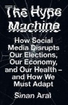 The Hype Machine - How Social Media Disrupts Our Elections, Our Economy and Our Health – and How We Must Adapt