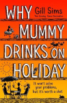 WHY MUMMY DRINKS ON HOLIDAY HB