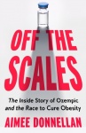 Off the Scales - The Inside Story of Ozempic and the Race to Cure Obesity