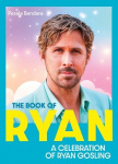 The Book of Ryan - A Celebration of Ryan Gosling