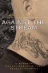 Against the Stream - A Buddhist Manual for Spiritual Revolutionaries