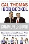 Common Ground - How to Stop the Partisan War That Is Destroying America