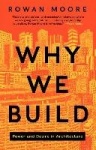 Why We Build - Power and Desire in Architecture