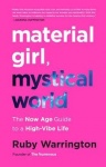 Material Girl, Mystical World - The Now Age Guide to a High-Vibe Life