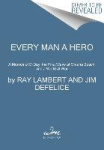 Every Man a Hero - A Memoir of D-Day, the First Wave at Omaha Beach, and a World at War