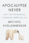 Apocalypse Never - Why Environmental Alarmism Hurts Us All