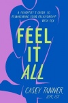 Feel It All - A Therapist's Guide to Reimagining Your Relationship with Sex