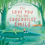 I'll Love You Till the Crocodiles Smile