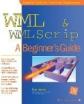 WML&WMLScript: A Beginner's Guide
