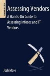 Assessing Vendors : A Hands-On Guide to Assessing Infosec and IT Vendors
