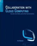 Collaboration with Cloud Computing - Security, Social Media, and Unified Communications