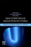 High Power Impulse Magnetron Sputtering - Fundamentals, Technologies, Challenges and Applications