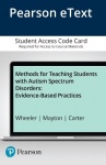 Methods for Teaching Students with Autism Spectrum Disorders -  Evidence-Based Practices -- Pearson eText