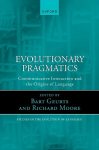 Evolutionary Pragmatics - Communicative Interaction and the Origins of Language