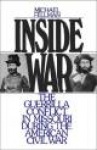 Inside War - The Guerrilla Conflict in Missouri During the American Civil War