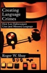 Creating Language Crimes - How Law Enforcement Uses (and Misuses) Language