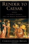 Render to Caesar - Jesus, the Early Church, and the Roman Superpower
