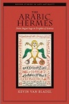 The Arabic Hermes - From Pagan Sage to Prophet of Science