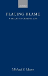 Placing Blame - A Theory of the Criminal Law
