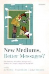 New Mediums, Better Messages? - How Innovations in Translation, Engagement, and Advocacy are Changing International Development