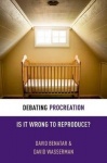 Debating Procreation - Is It Wrong to Reproduce?