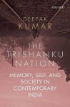 The Trishanku Nation - Memory, Self, and Society in Contemporary India