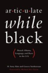 Articulate While Black - Barack Obama, Language, and Race in the U.S