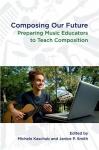 Composing our Future - Preparing Music Educators to Teach Composition